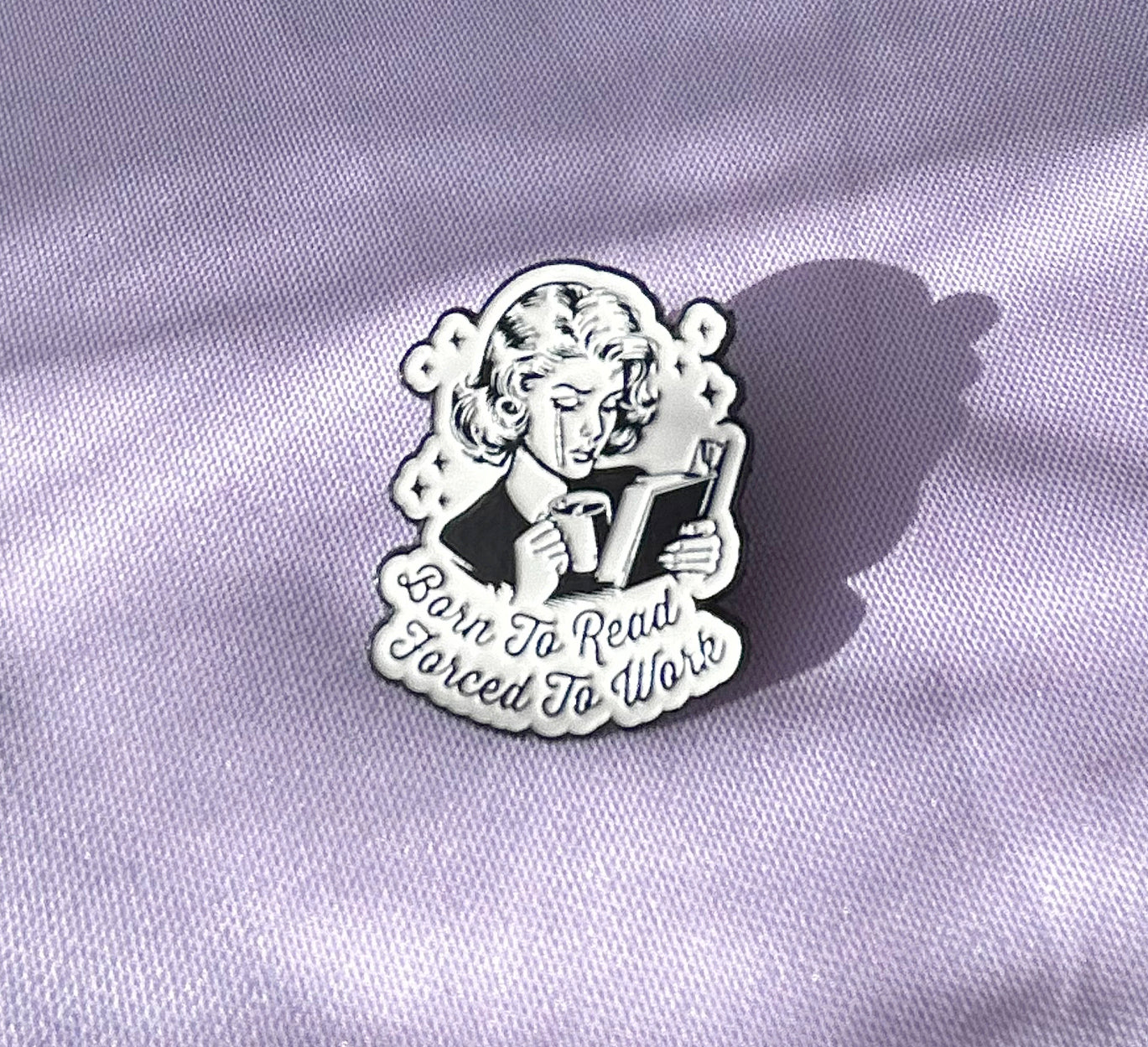 Born to Read Forced to Work Enamel Pin